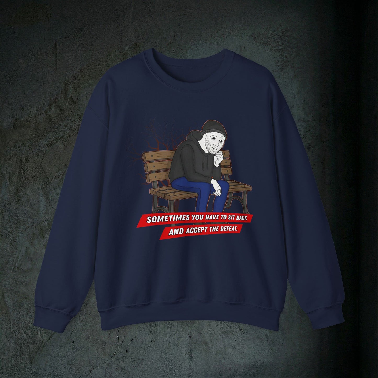 Sit Back And Accept The Defeat - Graphic Sweatshirt