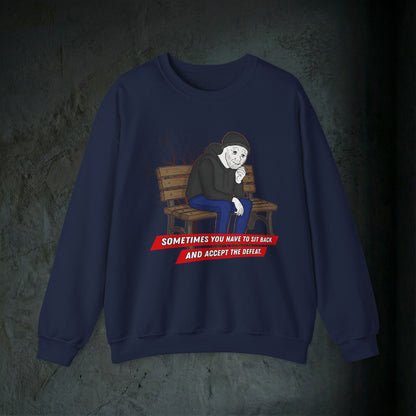 Sit Back And Accept The Defeat - Graphic Sweatshirt