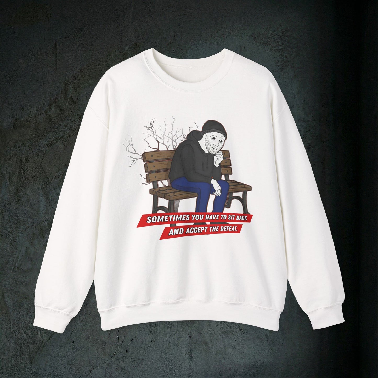 Sit Back And Accept The Defeat - Graphic Sweatshirt