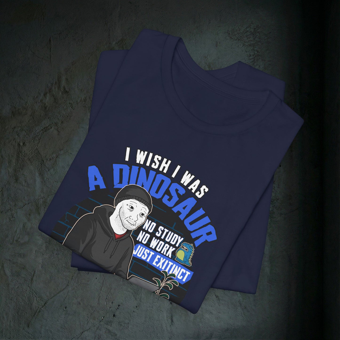 I Wish I Was A Dinosaur - Premium Graphic Tee (Doomer Aesthetic)