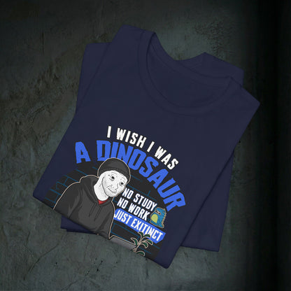 I Wish I Was A Dinosaur - Premium Graphic Tee (Doomer Aesthetic)