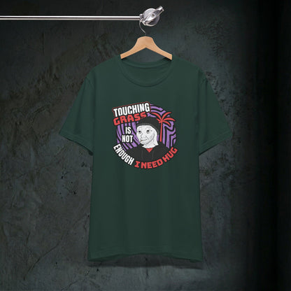 Touching Grass Is Not Enough I Need A Hug - Premium Graphic Tee