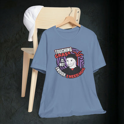 Touching Grass Is Not Enough I Need A Hug - Premium Graphic Tee