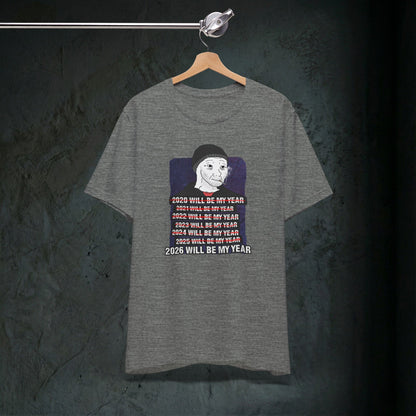 2026 Will Be My Year - Premium Graphic Tee (Doomer Aesthetic)