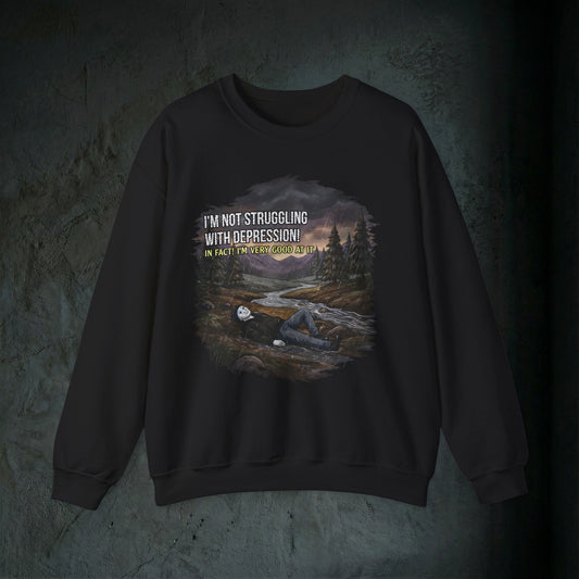 I'm Not Struggling With Depression - Graphic Sweatshirt (Doomer Humor)