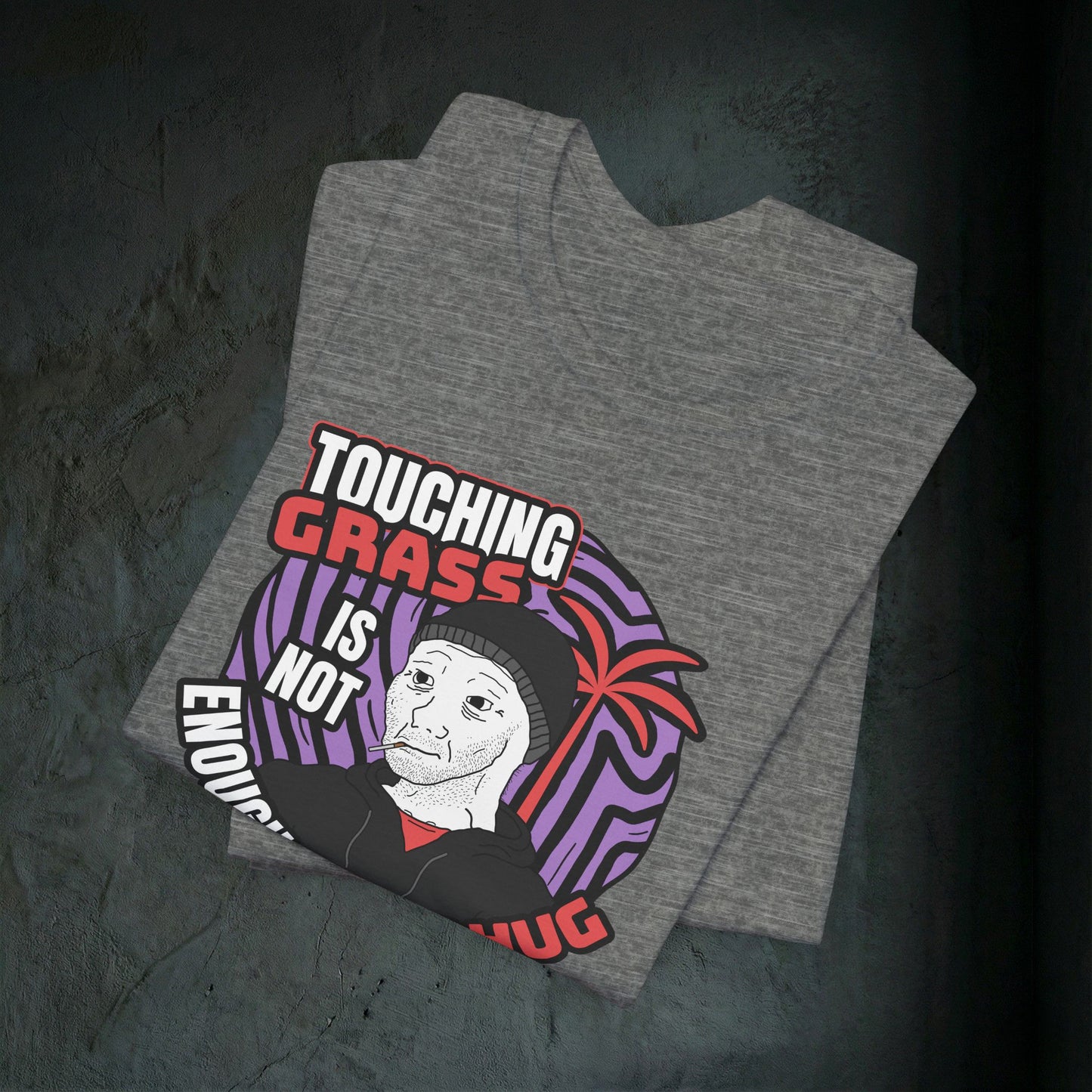 Touching Grass Is Not Enough I Need A Hug - Premium Graphic Tee