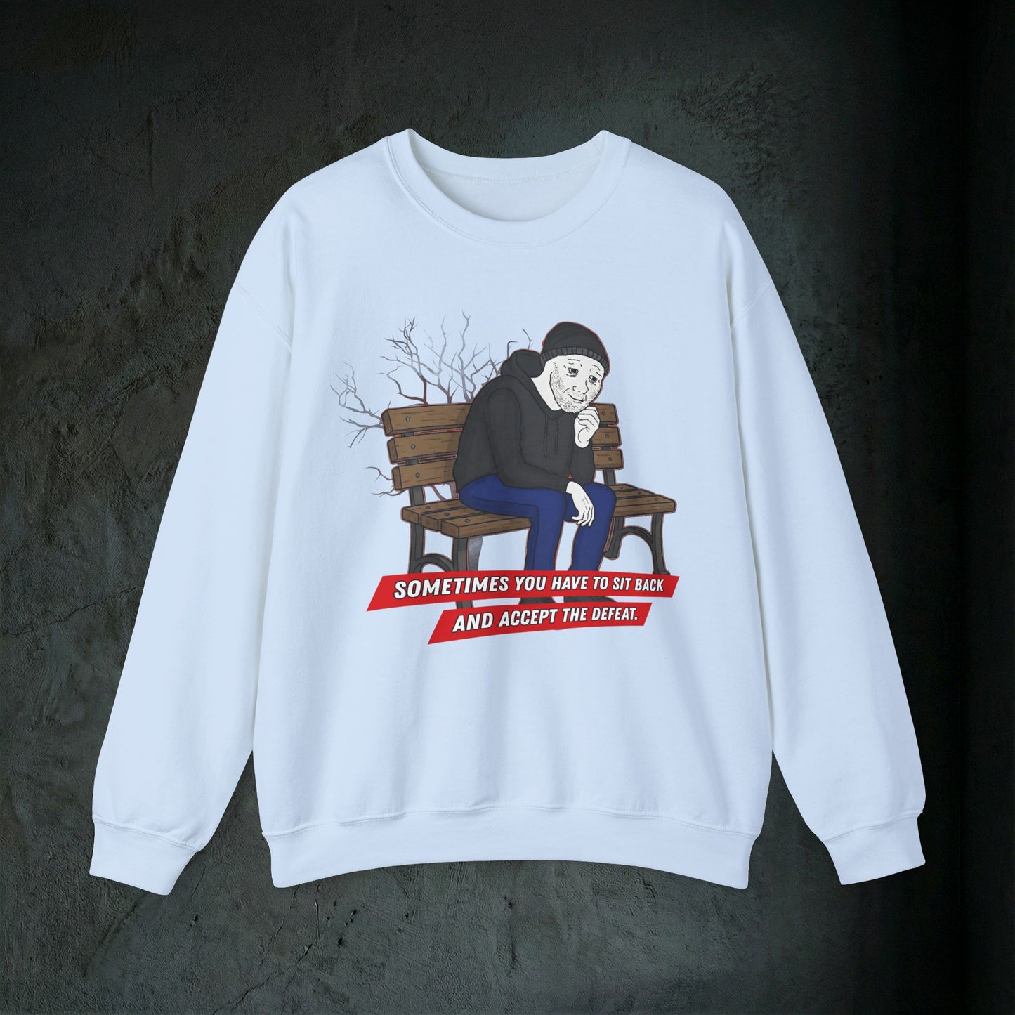 Sit Back And Accept The Defeat - Graphic Sweatshirt