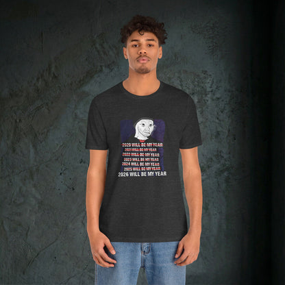 2026 Will Be My Year - Premium Graphic Tee (Doomer Aesthetic)
