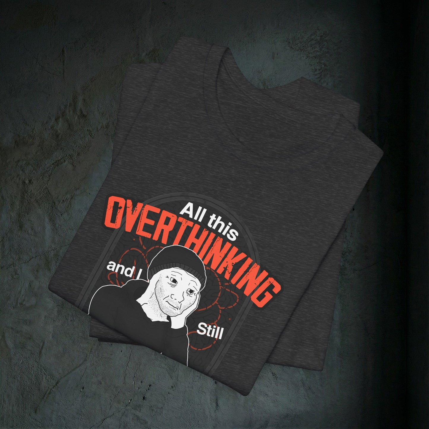 All This Overthinking - Graphic Tee