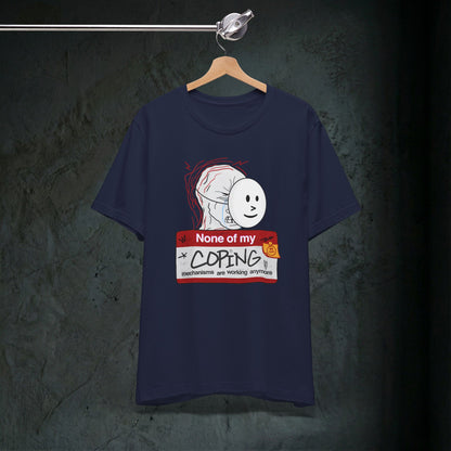 None Of My Coping Mechanisms Are Working - Premium Graphic Tee