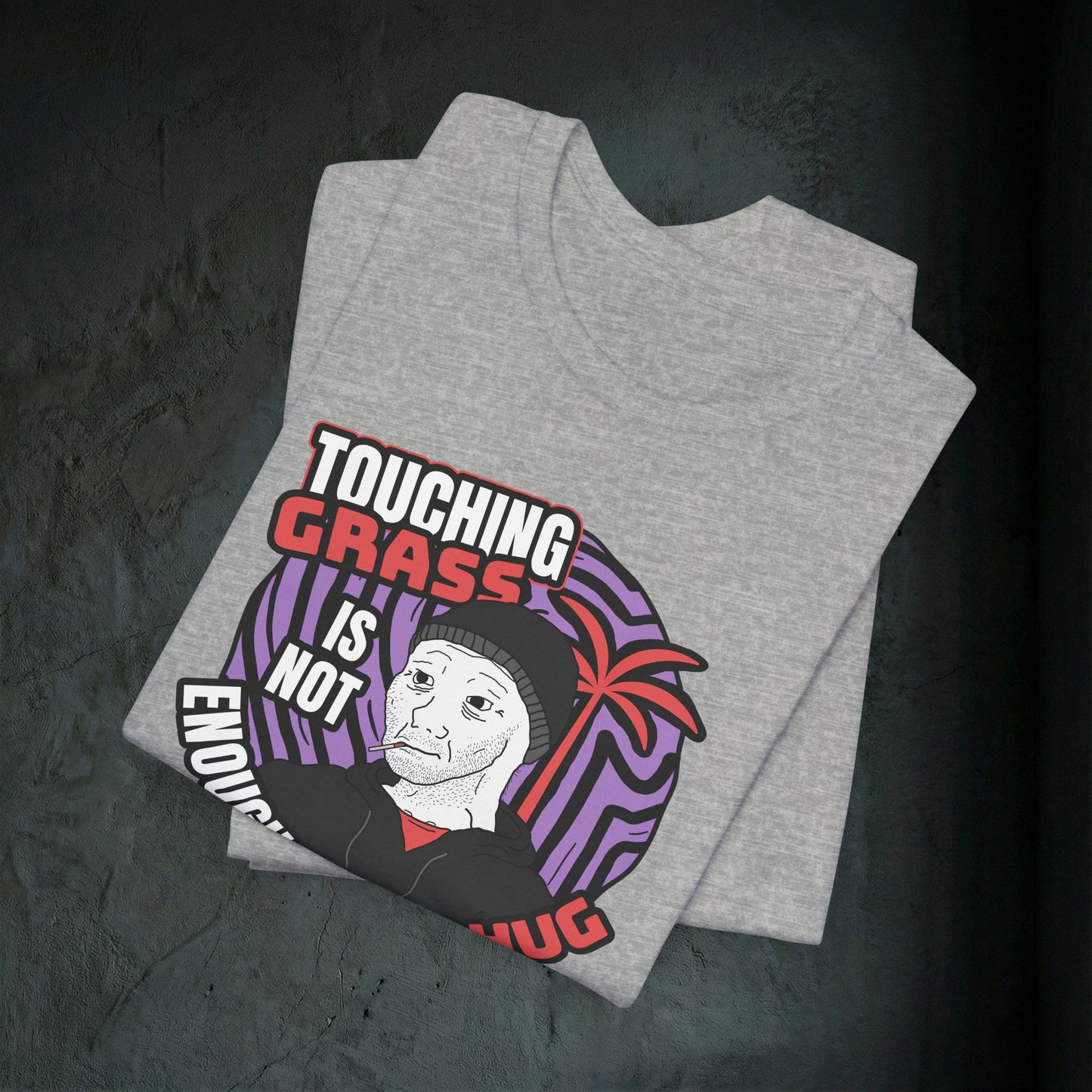 Touching Grass Is Not Enough I Need A Hug - Premium Graphic Tee