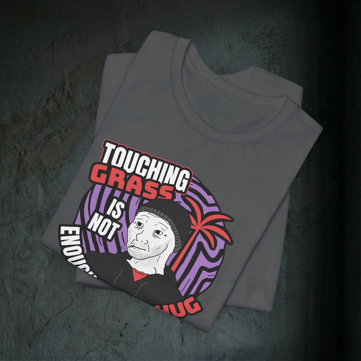 Touching Grass Is Not Enough I Need A Hug - Premium Graphic Tee