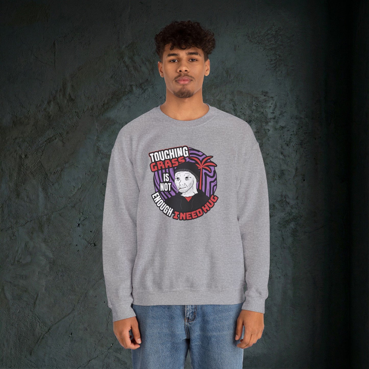 Touching Grass Is Not Enough I Need A Hug - Graphic Sweatshirt