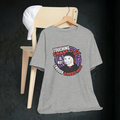 Touching Grass Is Not Enough I Need A Hug - Premium Graphic Tee