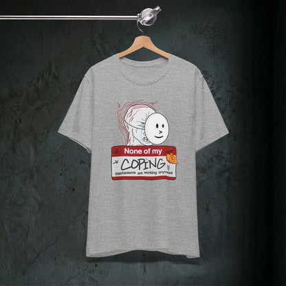None Of My Coping Mechanisms Are Working - Premium Graphic Tee