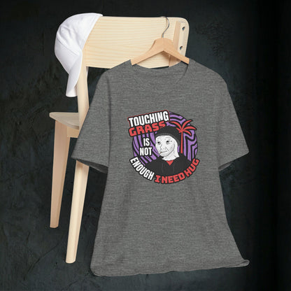 Touching Grass Is Not Enough I Need A Hug - Premium Graphic Tee
