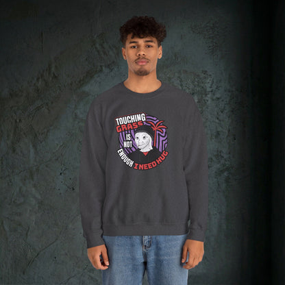 Touching Grass Is Not Enough I Need A Hug - Graphic Sweatshirt