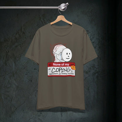None Of My Coping Mechanisms Are Working - Premium Graphic Tee