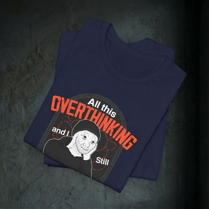 All This Overthinking - Graphic Tee