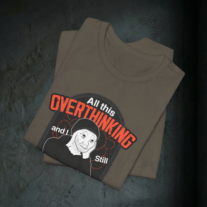 All This Overthinking - Graphic Tee