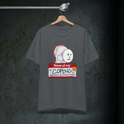 None Of My Coping Mechanisms Are Working - Premium Graphic Tee