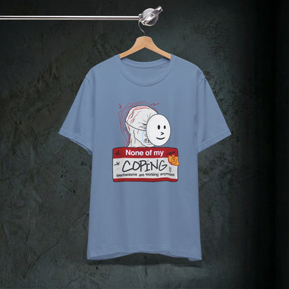 None Of My Coping Mechanisms Are Working - Premium Graphic Tee