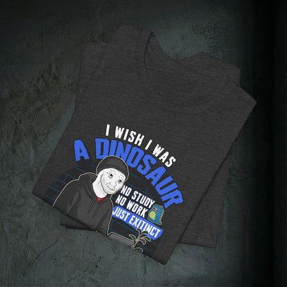 I Wish I Was A Dinosaur - Premium Graphic Tee (Doomer Aesthetic)