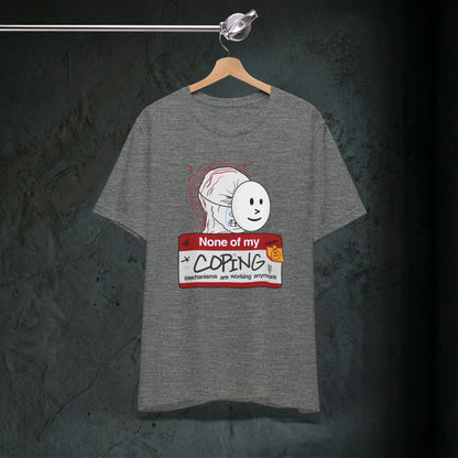 None Of My Coping Mechanisms Are Working - Premium Graphic Tee