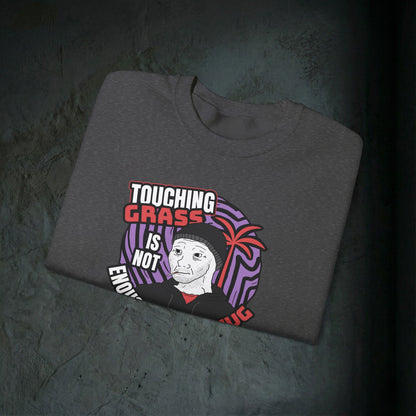 Touching Grass Is Not Enough I Need A Hug - Graphic Sweatshirt