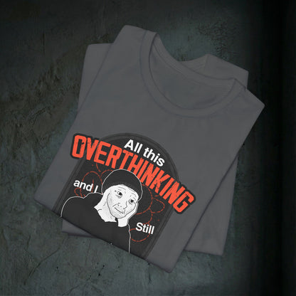 All This Overthinking - Graphic Tee