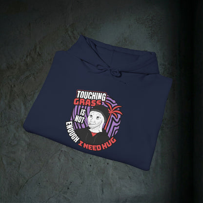 Touching Grass Is Not Enough I Need A Hug - Premium Graphic Hoodie