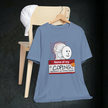 None Of My Coping Mechanisms Are Working - Premium Graphic Tee