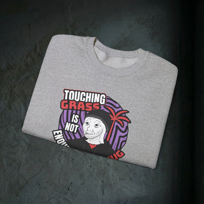 Touching Grass Is Not Enough I Need A Hug - Graphic Sweatshirt