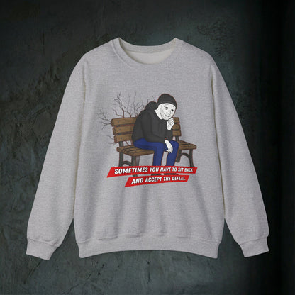 Sit Back And Accept The Defeat - Graphic Sweatshirt