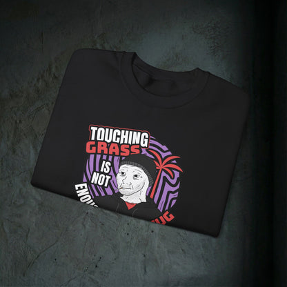 Touching Grass Is Not Enough I Need A Hug - Graphic Sweatshirt