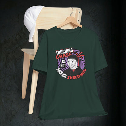 Touching Grass Is Not Enough I Need A Hug - Premium Graphic Tee