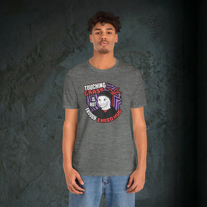 Touching Grass Is Not Enough I Need A Hug - Premium Graphic Tee
