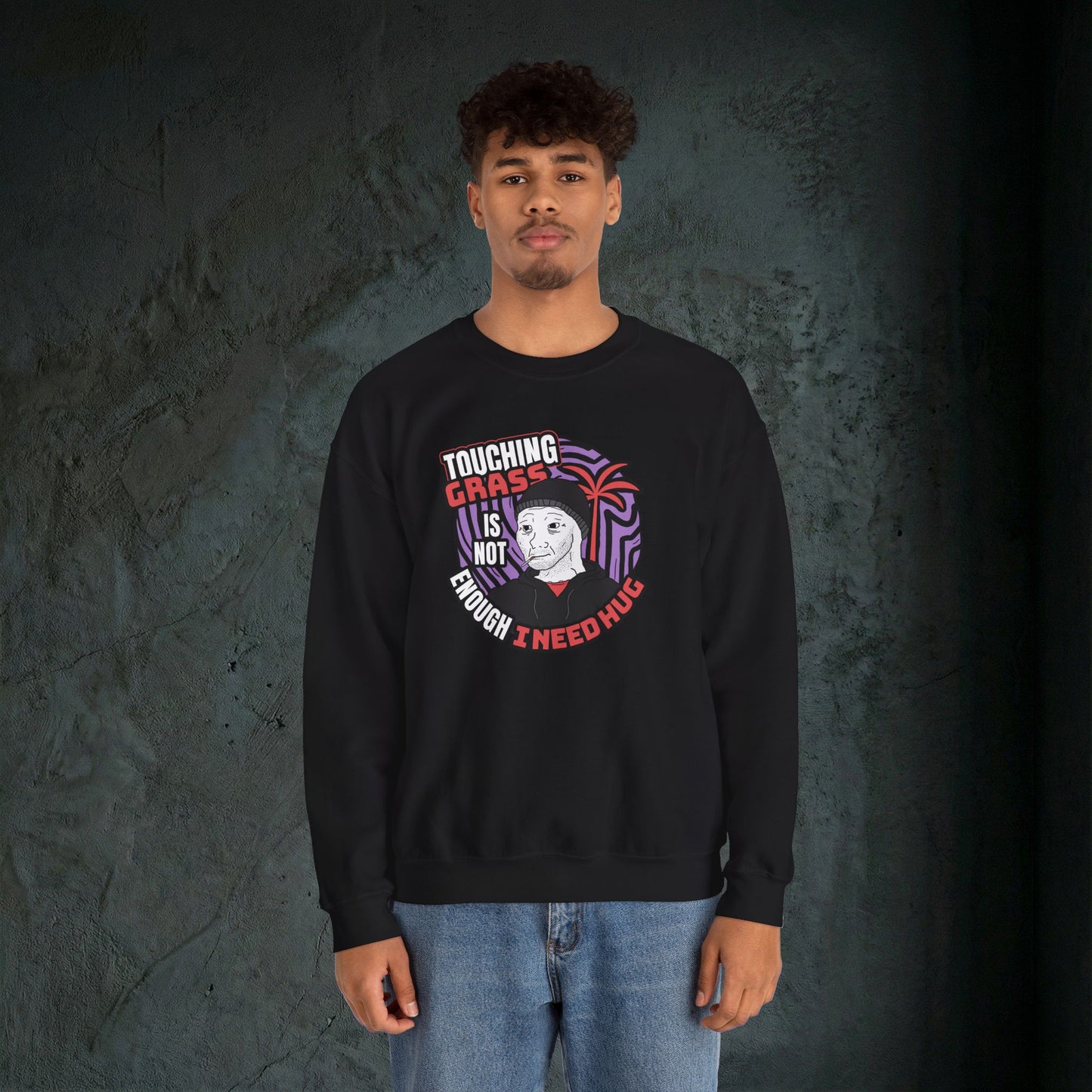 Touching Grass Is Not Enough I Need A Hug - Graphic Sweatshirt