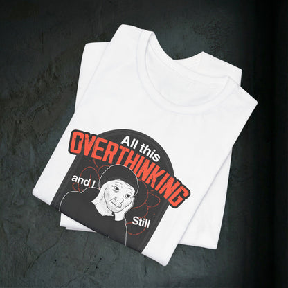 All This Overthinking - Graphic Tee