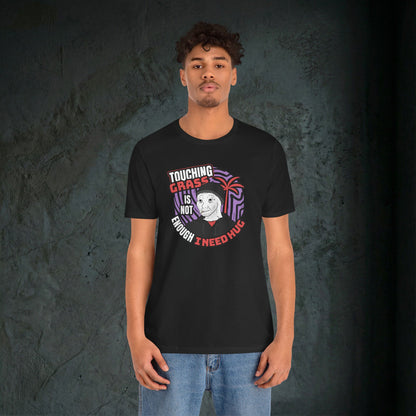 Touching Grass Is Not Enough I Need A Hug - Premium Graphic Tee
