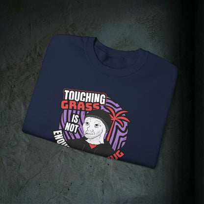 Touching Grass Is Not Enough I Need A Hug - Graphic Sweatshirt