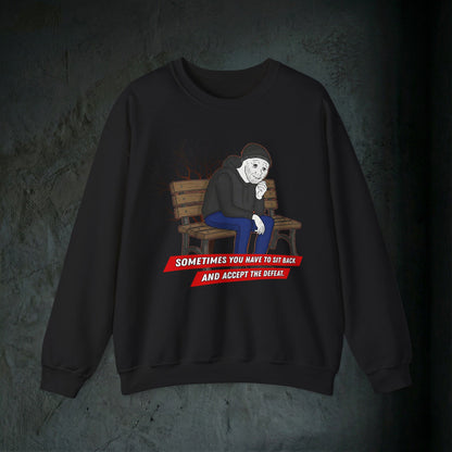 Sit Back And Accept The Defeat - Graphic Sweatshirt