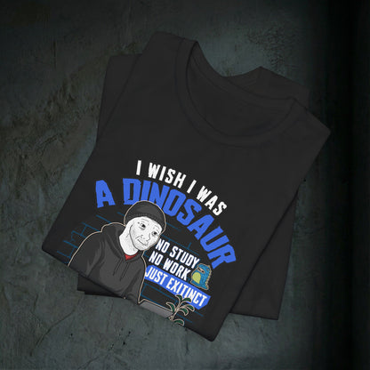 I Wish I Was A Dinosaur - Premium Graphic Tee (Doomer Aesthetic)